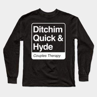 Ditchim, Quick & Hyde - Couples Therapy - white print for dark items Long Sleeve T-Shirt